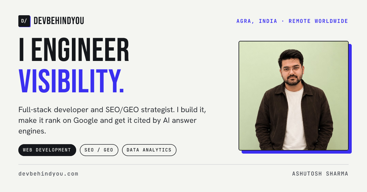 Ashutosh Sharma (DevBehindYou): I engineer visibility. Web development, SEO and GEO, data analytics.